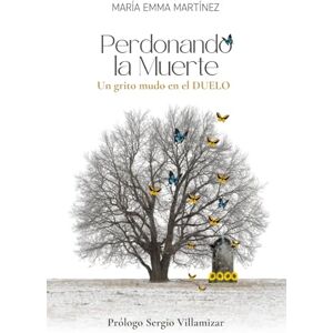 Martínez, María Emma Perdonando la muerte: Un grito mudo en el duelo Martínez, María Emma Perdonando la muerte: Un grito mudo en el duelo