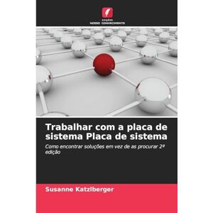 Katzlberger, Susanne Trabalhar com a placa de sistema Placa de sistema: Como encontrar soluções em vez de as procurar 2ª edição Katzlberger, Susanne Trabalhar com a placa de sistema Placa de sistema: Como encontrar soluções em vez de as procurar 2ª edição