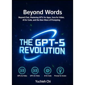 Chi, Yuchieh Beyond Words The GPT-5 Revolution: How to Create Stunning Images, Videos, and Code with the New Generation of AI Chi, Yuchieh Beyond Words The GPT-5 Revolution: How to Create Stunning Images, Videos, and Code with the New Generation of AI