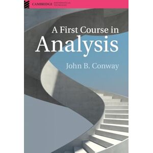 Conway, John B. A First Course in Analysis (Cambridge Mathematical Textbooks) Conway, John B. A First Course in Analysis (Cambridge Mathematical Textbooks)