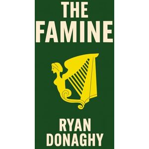 Donaghy, Ryan The Famine: A Saga of Survival and Rebellion: 1 (Irish Series) Donaghy, Ryan The Famine: A Saga of Survival and Rebellion: 1 (Irish Series)