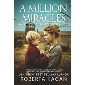 Kagan, Roberta A Million Miracles: An Absolutely Heartbreaking and Unforgettable World War Two Story of Love and Survival Kagan, Roberta A Million Miracles: An Absolutely Heartbreaking and Unforgettable World War Two Story of Love and Survival