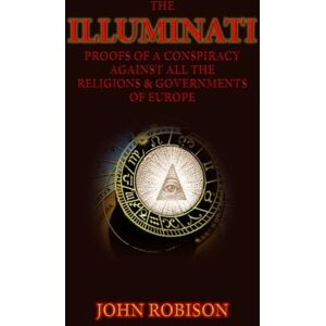 Robison, John The Illuminati: Proofs Of A Conspiracy Against All The Religions & Governments Of Europe Robison, John The Illuminati: Proofs Of A Conspiracy Against All The Religions & Governments Of Europe