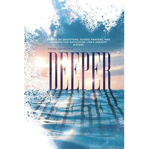 Hairston, Trina Deeper: 30 Days of Devotions, Guided Prayers, and Prompts For Navigating Life's Deepest Waters Hairston, Trina Deeper: 30 Days of Devotions, Guided Prayers, and Prompts For Navigating Life's Deepest Waters