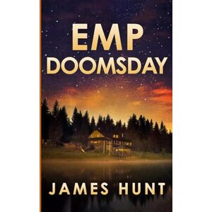 Hunt, James EMP Doomsday: An EMP Post Apocalypse Prepper Survival Thriller: 110 (EMP Survival in a Powerless World) Hunt, James EMP Doomsday: An EMP Post Apocalypse Prepper Survival Thriller: 110 (EMP Survival in a Powerless World)