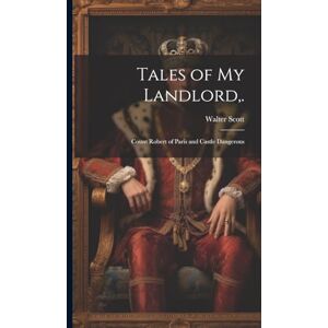 Scott Tales of My Landlord, .: Count Robert of Paris and Castle Dangerous Scott Tales of My Landlord, .: Count Robert of Paris and Castle Dangerous