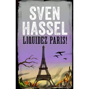 Hassel, Sven Liquidez Paris!: Edition Française (Sven Hassel Série Deuxième Guerre Mondiale) Hassel, Sven Liquidez Paris!: Edition Française (Sven Hassel Série Deuxième Guerre Mondiale)