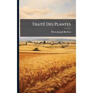 Buc'hoz, Pierre-Joseph TraitÃ(c) Des Plantes Buc'hoz, Pierre-Joseph TraitÃ(c) Des Plantes
