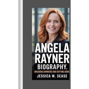 Sease, Jessica W. Angela Rayner biography: Breaking Barriers and Defying Odds Sease, Jessica W. Angela Rayner biography: Breaking Barriers and Defying Odds