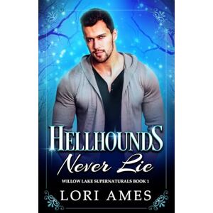 Ames, Lori Hellhounds Never Lie: MM Paranormal Romance: 1 (Willow Lake Supernaturals) Ames, Lori Hellhounds Never Lie: MM Paranormal Romance: 1 (Willow Lake Supernaturals)
