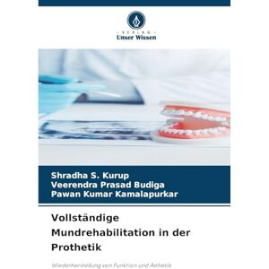 Kurup, Shradha S. Vollständige Mundrehabilitation in der Prothetik: Wiederherstellung von Funktion und Ästhetik Kurup, Shradha S. Vollständige Mundrehabilitation in der Prothetik: Wiederherstellung von Funktion und Ästhetik