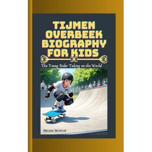 Taylor TIJMEN OVERBEEK BIOGRAPHY FOR KIDS: The Young Rider Taking on the World Taylor TIJMEN OVERBEEK BIOGRAPHY FOR KIDS: The Young Rider Taking on the World