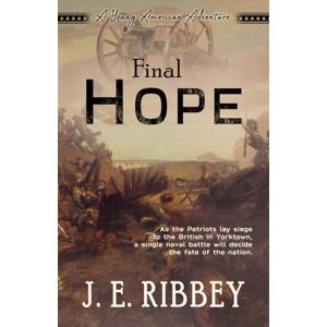 Ribbey, J.E. Final Hope: A Young American Revolutionary War Adventure (Young American Adventures) Ribbey, J.E. Final Hope: A Young American Revolutionary War Adventure (Young American Adventures)