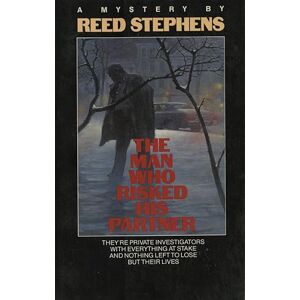 Stephens, Reed The Man Who Risked His Partner: They're Private Investigators with Everything at Stake and Nothing Left to Lose but their Lives Stephens, Reed The Man Who Risked His Partner: They're Private Investigators with Everything at Stake and Nothing Left to Lose but their Lives