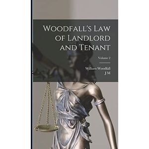 Woodfall, William Woodfall's Law of Landlord and Tenant; Volume 2 Woodfall, William Woodfall's Law of Landlord and Tenant; Volume 2