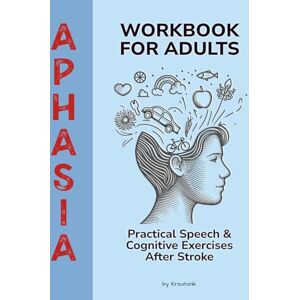 Kreatonik Aphasia Workbook for Adults: Practical Speech & Cognitive Exercises for Recovery After Stroke and Brain Injury (Brain & Recovery Series) Kreatonik Aphasia Workbook for Adults: Practical Speech & Cognitive Exercises for Recovery After Stroke and Brain Injury (Brain & Recovery Series)