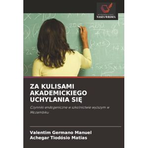 Manuel, Valentim Germano ZA KULISAMI AKADEMICKIEGO UCHYLANIA SIĘ: Czynniki endogeniczne w szkolnictwie wyższym w Mozambiku: Czynniki endogeniczne w szkolnictwie wy¿szym w Mozambiku Manuel, Valentim Germano ZA KULISAMI AKADEMICKIEGO UCHYLANIA SIĘ: Czynniki endogeniczne w szkolnictwie wyższym w Mozambiku: Czynniki endogeniczne w szkolnictwie wy¿szym w Mozambiku