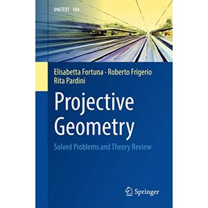 Fortuna, Elisabetta Projective Geometry: Solved Problems and Theory Review: 104 (UNITEXT, 104) Fortuna, Elisabetta Projective Geometry: Solved Problems and Theory Review: 104 (UNITEXT, 104)