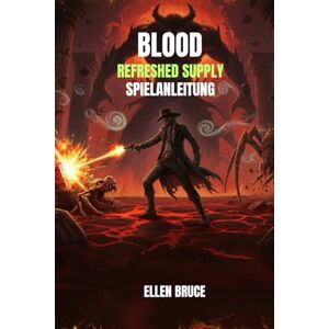BRUCE, ELLEN BLOOD: REFRESHED SUPPLY SPIELANLEITUNG: Belebe den Kultklassiker neu: Erhebe dich als Caleb, der untote Revolverheld BRUCE, ELLEN BLOOD: REFRESHED SUPPLY SPIELANLEITUNG: Belebe den Kultklassiker neu: Erhebe dich als Caleb, der untote Revolverheld
