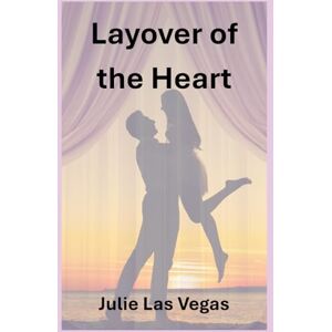 Las Vegas, Julie Layover of the Heart: Some loves aren’t meant to last — they’re meant to change you forever. Las Vegas, Julie Layover of the Heart: Some loves aren’t meant to last — they’re meant to change you forever.