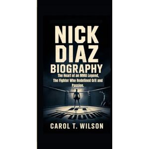 Wilson NICK DIAZ BIOGRAPHY: The Heart of an MMA Legend, The Fighter Who Redefined Grit and Passion. Wilson NICK DIAZ BIOGRAPHY: The Heart of an MMA Legend, The Fighter Who Redefined Grit and Passion.