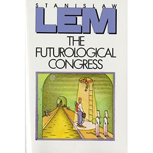 Stanislaw Lem The Futurological Congress (From the Memoirs of Ijon Tichy) Stanislaw Lem The Futurological Congress (From the Memoirs of Ijon Tichy)