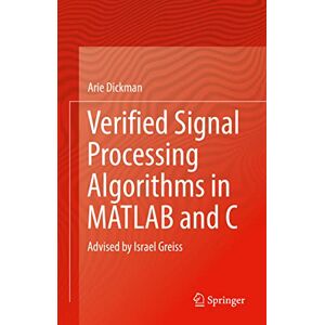 Dickman, Arie Verified Signal Processing Algorithms in MATLAB and C: Advised by Israel Greiss Dickman, Arie Verified Signal Processing Algorithms in MATLAB and C: Advised by Israel Greiss