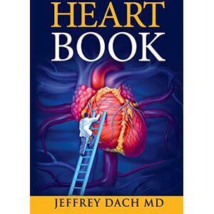 Dach MD, Jeffrey L Heart Book: How to Keep Your Heart Healthy: How to Take Control of Your Heart Health and Prevent Coronary Artery Disease Dach MD, Jeffrey L Heart Book: How to Keep Your Heart Healthy: How to Take Control of Your Heart Health and Prevent Coronary Artery Disease