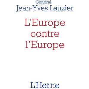 Jean-yves lauzier l'europe contre l'europe: Pour mieux comprendre l'idéologie de l'Union européenne, le Brexit et les Gilets jaunes Jean-yves lauzier l'europe contre l'europe: Pour mieux comprendre l'idéologie de l'Union européenne, le Brexit et les Gilets jaunes