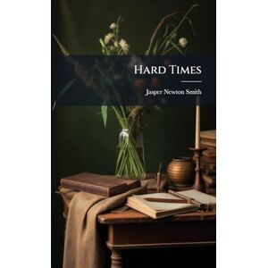 Smith, Jasper Newton Hard Times Smith, Jasper Newton Hard Times