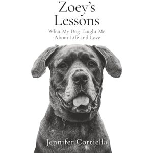 Cortiella, Jennifer Zoey's Lessons: What My Dog Taught Me about Life and Love Cortiella, Jennifer Zoey's Lessons: What My Dog Taught Me about Life and Love