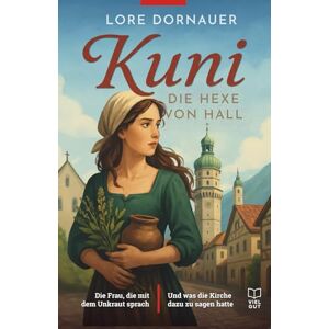 Dornauer, Lore Kuni: Die Hexe von Hall: Die Frau, die mit dem Unkraut sprach ...und was die Kirche dazu zu sagen hatte. (Die Kuni-Saga: Silber, Salz und Scheiterhaufen Tirol im Mittelalter) Dornauer, Lore Kuni: Die Hexe von Hall: Die Frau, die mit dem Unkraut sprach ...und was die Kirche dazu zu sagen hatte. (Die Kuni-Saga: Silber, Salz und Scheiterhaufen Tirol im Mittelalter)