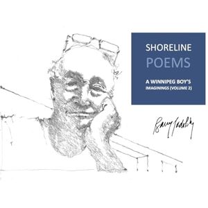 Padolsky, Barry Shoreline Poems: A Winnipeg Boy's Imaginings (Volume 2) Padolsky, Barry Shoreline Poems: A Winnipeg Boy's Imaginings (Volume 2)