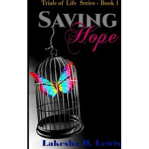 Lewis-Donaldson, Lakesha D Saving Hope: Trials of Life Series- Book 1 Lewis-Donaldson, Lakesha D Saving Hope: Trials of Life Series- Book 1