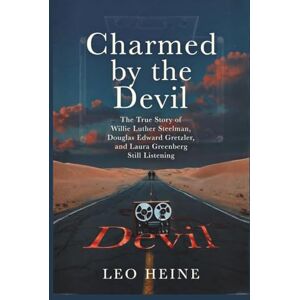 Heine, Leo Charmed by the Devil: The True Story of Willie Luther Steelman, Douglas Edward Gretzler, and Laura Greenberg Still Listening Heine, Leo Charmed by the Devil: The True Story of Willie Luther Steelman, Douglas Edward Gretzler, and Laura Greenberg Still Listening
