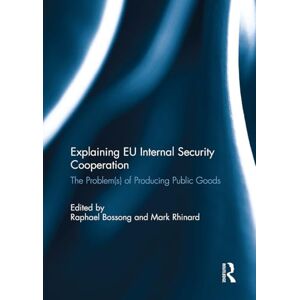 Explaining EU Internal Security Cooperation: The Problem(s) of Producing Public Goods Explaining EU Internal Security Cooperation: The Problem(s) of Producing Public Goods