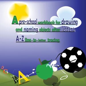 Young Arts, J.W A PRE-SCHOOL WORKBOOK FOR DRAWING AND NAMING OBJECTS AFTER LETTERS: A-Z LINE-TO-LETTER TRACING. Young Arts, J.W A PRE-SCHOOL WORKBOOK FOR DRAWING AND NAMING OBJECTS AFTER LETTERS: A-Z LINE-TO-LETTER TRACING.