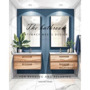 Krenn, Ramona The bathroom—INTIMACY MEETS DESIGN (A home—many forms of expression) Krenn, Ramona The bathroom—INTIMACY MEETS DESIGN (A home—many forms of expression)