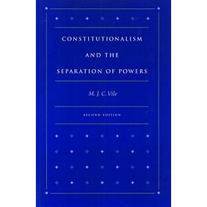 M J C Vile Constitutionalism & the Separation of Powers, 2nd Edition M J C Vile Constitutionalism & the Separation of Powers, 2nd Edition