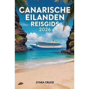Cruise, Stara Canarische Eilanden Reisgids: Ontdek vulkanische landschappen, gouden stranden en een tijdloze cultuur in het Spaanse Atlantische paradijs Cruise, Stara Canarische Eilanden Reisgids: Ontdek vulkanische landschappen, gouden stranden en een tijdloze cultuur in het Spaanse Atlantische paradijs