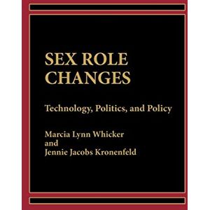 Whicker, Marcia L. Sex Role Changes: Technology, Politics, and Policy Whicker, Marcia L. Sex Role Changes: Technology, Politics, and Policy