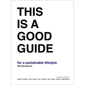 Eyskoot, Marieke This is a Good Guide for a Sustainable Lifestyle: Revised Edition Eyskoot, Marieke This is a Good Guide for a Sustainable Lifestyle: Revised Edition