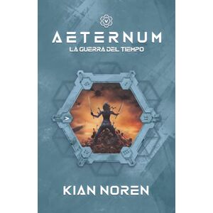 Noren, Kian Aeternum V: La Guerra del Tiempo: 5 (Aeternum: Saga de Thriller y Ciencia Ficción) Noren, Kian Aeternum V: La Guerra del Tiempo: 5 (Aeternum: Saga de Thriller y Ciencia Ficción)