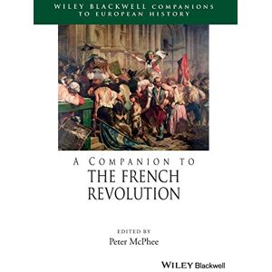 McPhee, Peter A Companion to the French Revolution (Blackwell Companions to European History) McPhee, Peter A Companion to the French Revolution (Blackwell Companions to European History)