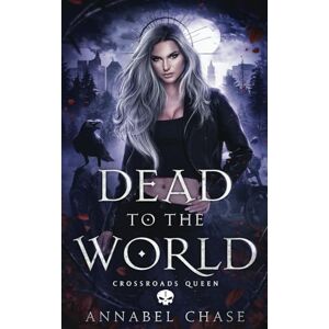 Chase, Annabel Dead to the World: 1 (Crossroads Queen) Chase, Annabel Dead to the World: 1 (Crossroads Queen)