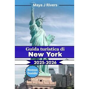 Rivers, Maya J Guida turistica di New York 2025-2026: Il compagno di viaggio ideale per New York City nel 2025-2026: consigli da esperti, luoghi iconici, ... e tesori nascosti per ogni viaggiatore Rivers, Maya J Guida turistica di New York 2025-2026: Il compagno di viaggio ideale per New York City nel 2025-2026: consigli da esperti, luoghi iconici, ... e tesori nascosti per ogni viaggiatore