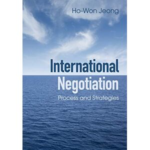 Jeong, Ho-Won International Negotiation: Process and Strategies Jeong, Ho-Won International Negotiation: Process and Strategies