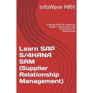 MRV, InfoWave Learn SAP S/4HANA SRM (Supplier Relationship Management): Essential Tools for Enhancing Supplier Collaboration and Procurement for Professionals MRV, InfoWave Learn SAP S/4HANA SRM (Supplier Relationship Management): Essential Tools for Enhancing Supplier Collaboration and Procurement for Professionals