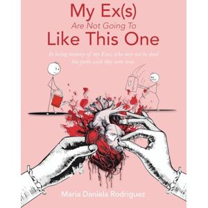 Rodriguez My Ex(s) Are Not Going To Like This One: In loving memory of my Exes, who may not be dead but probs wish they were now. Rodriguez My Ex(s) Are Not Going To Like This One: In loving memory of my Exes, who may not be dead but probs wish they were now.