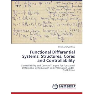 Ukwu, Chukwunenye Functional Differential Systems: Structures, Cores and Controllability: Controllability and Cores of Targets for Functional Differential Systems with Implementation Codes 2nd Edition Ukwu, Chukwunenye Functional Differential Systems: Structures, Cores and Controllability: Controllability and Cores of Targets for Functional Differential Systems with Implementation Codes 2nd Edition